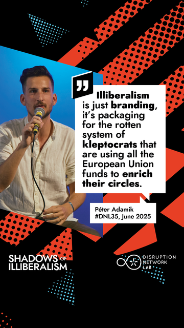 A speaker, Péter Adamik, appears engaged and expressive as he speaks. Beside him is his quote in bold text on a vibrant, colorful background: “Illiberalism” is just branding—it’s packaging for the rotten system of kleptocrats that are using all the European Union funds to enrich their circles.