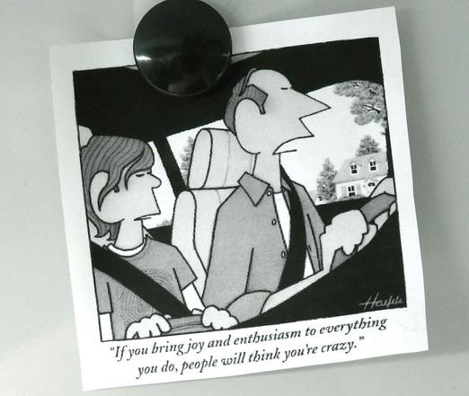 Cartoon: Vater und Sohn im Auto nebeneinander. Der Vater am Steuer sagt: "If you bring joy and enthusiasm to everything you do, people will think you're crazy."