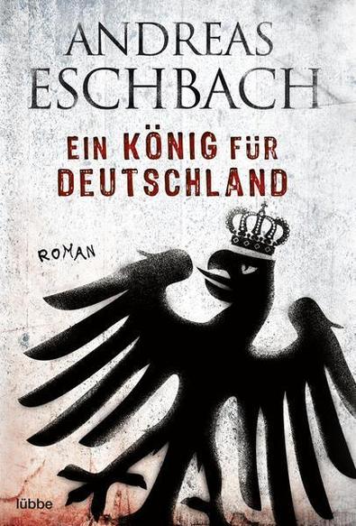Andreas Eschbach: Ein König für Deutschland (Deutsch language, 2011)