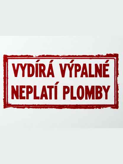 "VYDÍRÁ VÝPALNÉ NEPLATÍ PLOMBY"