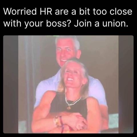 Photo of the infamous Coldplay affair with the caption:
Worried HR are a bit too close with your boss? Join a union.