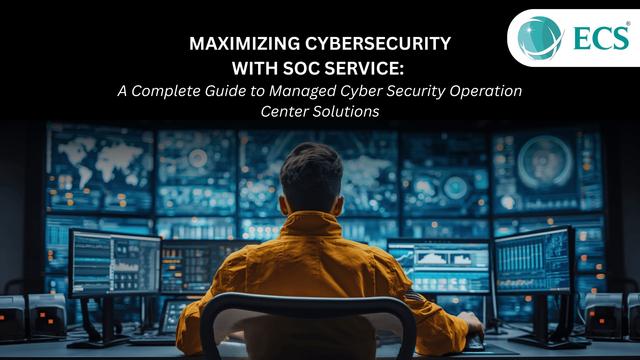 Maximizing Cybersecurity with SOC Service: A Complete Guide to Managed CSOC & Cyber Security Operation Center Solutions
