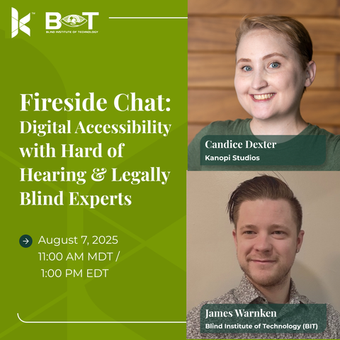 Green and yellow event flyer with “Fireside Chat: Digital Accessibility with Hard of Hearing & Legally Blind Experts” in bold. Photos of speakers Candice Dexter (top right) and James Warnken (bottom right) with their names and titles. Event date: Thursday, August 7th.