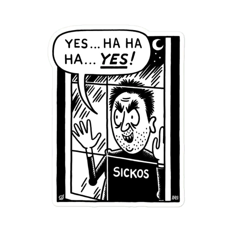 Cartoon from The Onion showing a guy in a shirt with "SICKOS" on it, looking in through a window and cackling, "Yes…ha ha ha…YES!"