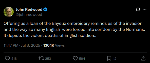 A tweet from John Redwood whose profile picture of an elderly  white man is shown in the upper left hand corner. The text of the tweet reads "Offering us a loan of the Bayeux embroidery reminds us of the invasion and the way so many English  were forced into serfdom by the Normans.  It depicts the violent deaths of English soldiers."