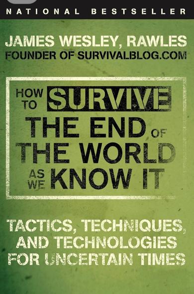 The image is a book cover titled "How to Survive the End of the World as We Know It" by James Wesley Rawles. It features a green background with bold, distressed text highlighting the survival theme and includes the subtitle "Tactics,