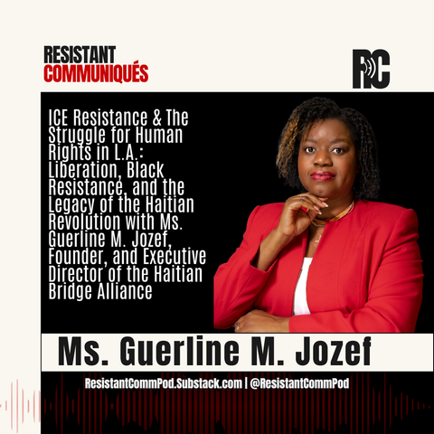 Image of Guerline M. Jozef in the right corner of a graphic for the new Resistant Communiqués Podcast Episode. 

The texts on the graphic is as follows “RESISTANT
COMMUNIQUÉS
ICE Resistance & The struggle for Human
Rights in L.A.:
Liberation, Black
Resistance, and the
Legacy of the Haitian
Revolution with MS.
Guerline M. Jozef.
Diretor of the hauine
Bridge Alliance
Ms. Guerline M. Jozef
ResistantCommPod.Substack.com / @ResistantCommPod”