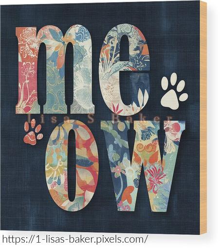 Meow / Cat Art by Lisa S Baker. The word "meow" is creatively designed with colorful floral patterns against a dark background, accompanied by small cat paw prints. The playful arrangement and vibrant colors add a whimsical touch.