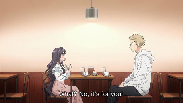 Screenshot from Episode One of “The Fragrant Flower Blooms With Dignity” by CloverWorks

Long shot of Kaoruko and Rintaro seated at a two-top with a piece of cake between them. She’s waving her hands and saying, “What? No, it’s for you!”