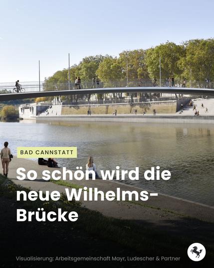 Auf dem Bild ist eine Visualisierung der neuen Wilhelmsbrücke in Bad Cannstatt zu sehen, auf beide Seiten des Neckarufers halten sich Menschen am Wasser auf. In der Titelzeile steht: So schön wird die neue Wilhelmsbrücke.