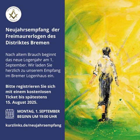 Grafik zur Einladung des Neujahrsempfangs der Freimaurerlogen des Distrikts Bremen. Links auf blauem Hintergrund steht der Text: "Neujahrsempfang der Freimaurerlogen des Distriktes Bremen. Nach altem Brauch beginnt das neue Logenjahr am 1. September. Wir laden Sie herzlich zu unserem Empfang im Bremer Logenhaus ein. Bitte registrieren Sie sich mit einem kostenlosen Ticket bis spätestens 15. August 2025. Montag, 1. September – Beginn um 19:00 Uhr. kurzlinks.de/neujahrsempfang". Rechts ist ein farbenfrohes Gemälde eines Mannes von hinten zu sehen, der in leuchtendes, gelbes Licht tritt. Oben links befindet sich das Logo der Freimaurerloge Bremen.