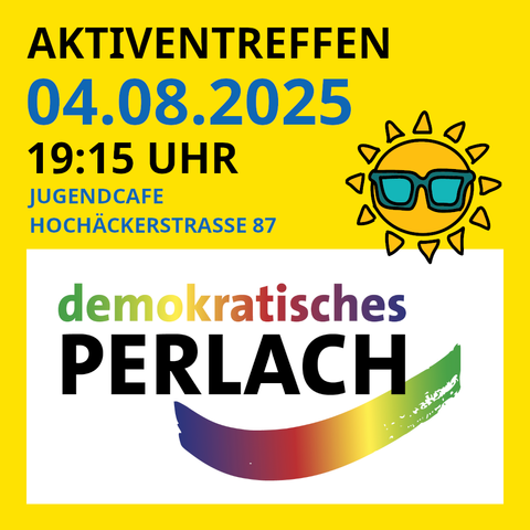 Sharepic, gelbes Quadrat. In der unteren Hälfte das Logo von "demokratisches Perlach". In der oberen Hälfte steht:
"Aktiventreffen
04.08.2025
19:15 Uhr
Jugendcafe
Hochäckerstrasse 87"