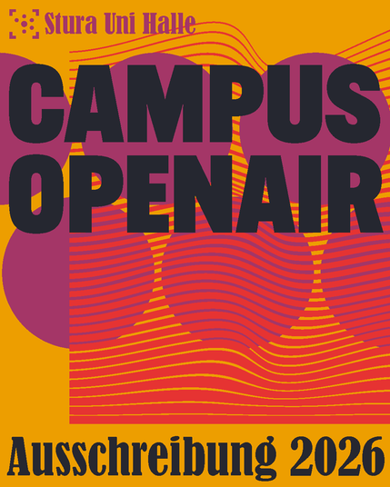 Der Hintergrund ist gelb mit lila Kreisen und einem roten Wellenmuster. Am oberen Bildrand ist das Logo des Stura Uni Halle, daneben steht auch "Stura Uni Halle". Auf den Kreisen steht "Campus Openair" und am unteren Bildrand "Ausschreibung 2026".