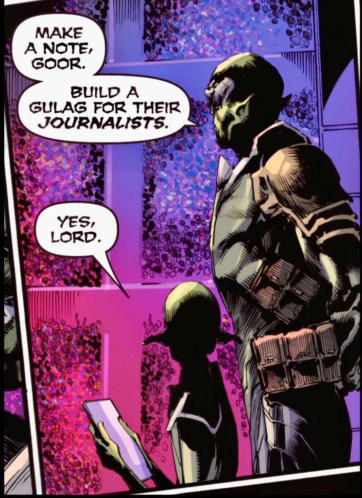A Skrull, standing with his arms behind his back, gives orders to a subordinate sitting with a tablet in his hand.  “Making a note, Goor. Build a Gulag for their JOURNALISTS.“ The subordinate says, “Yes, Lord.“