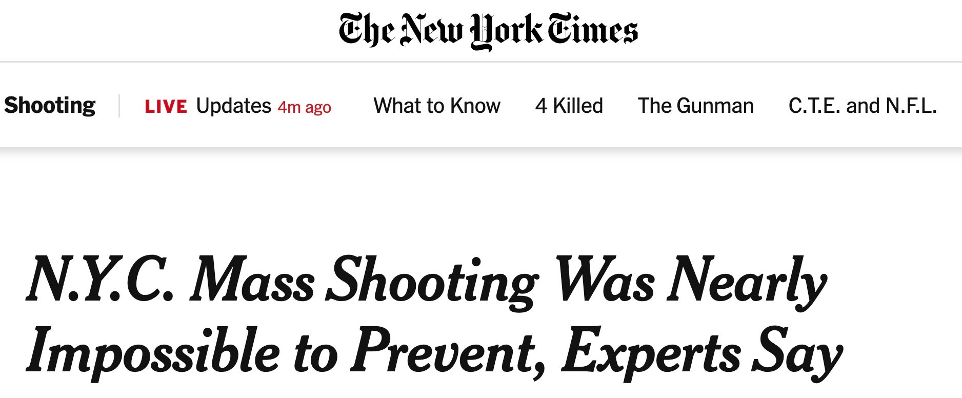 Photo by Ben Collins on July 29, 2025. May be an image of newspaper and text that says 'Shooting CheAew New Ylork Times LIVE Updates 4m ago What to Know 4 Killed The Gunman C.T.E.andN.F.L C.T.E. and N.F.L. N.Y.C. Mass Shooting Was Nearly Impossible to Prevent, Experts Say'.