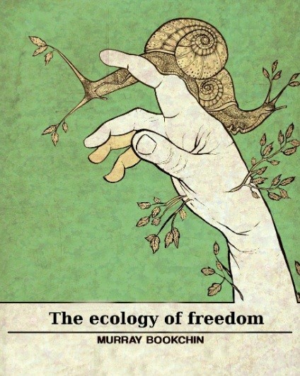 Cover of "The Ecology of Freedom," by Murray Bookchin. Shows a human hand, finger stroking a snail, with leaves emanating from the snail's antennae and from the hand. On a green background.