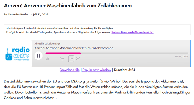 Homepagemeldung radio aktiv: 
Das Zollabkommen zwischen der EU und den USA sorgt ja weiter für viel Wirbel. Das zentrale Ergebnis des Abkommens ist, dass die EU-Staaten nun 15 Prozent Import-Zölle auf fast alle Waren zahlen müssen, die sie in den Vereinigten Staaten verkaufen wollen. Davon betroffen ist auch die Aerzener Maschinenfabrik als einer der Weltmarkt-führenden Hersteller hochleistungsfähiger Gebläse und Schraubenverdichter…
