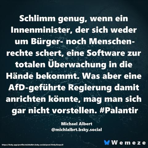 Schlimm genug, wenn ein Innenminister, der sich weder um Bürger- noch Menschenrechte schert, eine Software zur totalen Überwachung in die Hände bekommt. Was aber eine AfD-geführte Regierung damit anrichten könnte, mag man sich gar nicht vorstellen. #Palantir
Michael Albert
@michlalbrt.bsky.social🖖