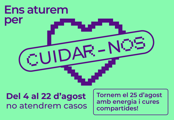 Gràfica amb fons de color verd menta i il·lustracions de color lila amb el text: ens aturem per cuidar-nos. També hi ha un requadre amb el següent text: Del 4 al 22 d’agost no atendrem casos. Tornem el 25 d’agost amb energia i cures compartides!