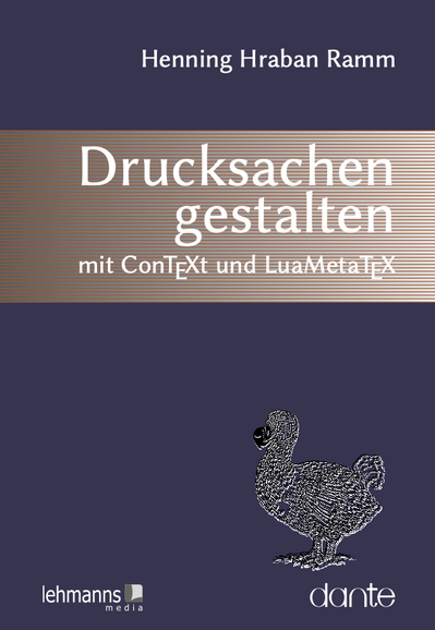 Buchcover:
Henning Hraban Ramm
Drucksachen gestalten
mit ConTeXt und LuaMetaTeX

Zeichnung eines Dodos

Logos: Lehmanns media, DANTE