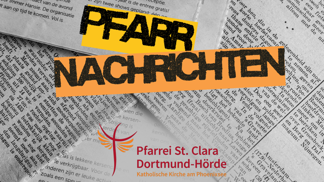 Im Hintergrund sind Zeitungen zu erkennen, darüber steht quer in Gelb und Orange hinterlegt Pfarrnachrichten geschrieben. Unter dem Schriftzug ist das Logo der Pfarrei St. Clara Dortmud-Hörde zu erkennen.