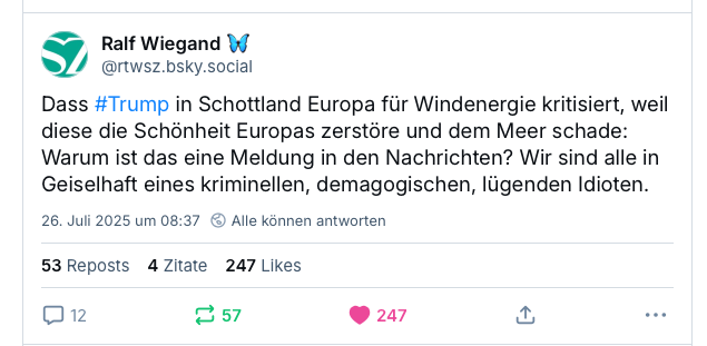 Dass #Trump in Schottland Europa für Windenergie kritisiert, weil diese die Schönheit Europas zerstöre und dem Meer schade: Warum ist das eine Meldung in den Nachrichten? Wir sind alle in Geiselhaft eines kriminellen, demagogischen, lügenden Idioten.