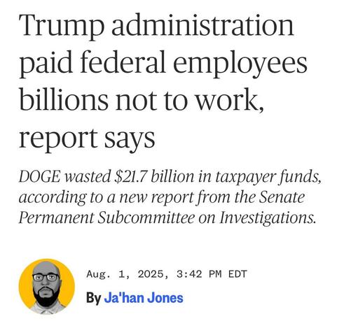 Trump administration paid federal employees billions not to work, report says
DOGE wasted $21.7 billion in taxpayer funds, according to a new report from the Senate Permanent Subcommittee on Investigations.
Aug. 1, 2025, 3:42 PM EDT
By Ja'han Jones