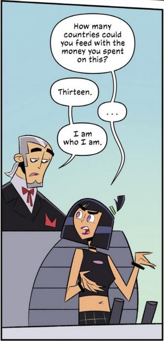 Sam: "How many countries could you feed with the money you spent on this?"
Vlad: "Thirteen."
Sam: "..."
Vlad: "I am who I am."