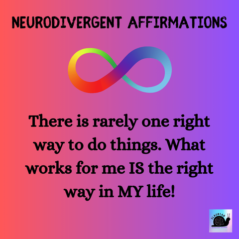 A pink to purple gradient background, with the words "Neurodivergent Affirmations" at the top in all black capital letters. Under that is a rainbow infinity symbol, under which is black writing that says "There is rarely one right way to do things. What works for me IS the right way in MY life!"