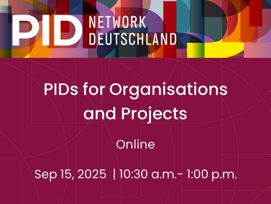 PIDs for Organisations and Projects
Online seminar on September 15, 2025 | 10:30 am CEST
