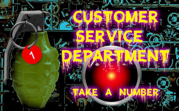 A hand-grenade whose pull-ring has a circular tag with the number 1 in the center of it dangling from it. Next to it, in dripping letters, is the phrase 'Customer service department - take a number,' over the glaring red eye of HAL 9000 from Stanley Kubrick's '2001: A Space Odyssey.' Behind the scene is a confusion of gears and mechanisms.


Image:
Cryteria (modified)
https://commons.wikimedia.org/wiki/File:HAL9000.svg

CC BY 3.0
https://creativecommons.org/licenses/by/3.0/deed.en

--

KBetik (modified)
https://commons.wikimedia.org/wiki/File:Grenade_cover_old.jpg

CC BY-SA 3.0
https://creativecommons.org/licenses/by-sa/3.0/deed.en