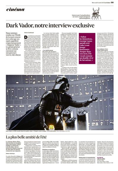 Interview de dark Vador dans les échos. 

Dark Vador, notre interview exclusive

LES MECHANTS DU CINEMA (4/4) -  Pour le dernier volet de notre série d'été, nous nous sommes rendus sur l'Etoile de la mort pour rencontrer celui que ses sujets appellent respectueusement « Seigneur Vador ». Le génial général se livre comme rarement sur son parcours vers le côté obscur.