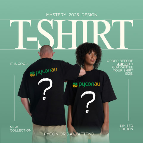 Two models wearing black t-shirts with the PyCon AU logo and large white question marks on the front and back, representing a mystery 2025 design. The background is green with large text reading "T-SHIRT" and "MYSTERY 2025 DESIGN". Additional text includes:

"Order before Aug 8 to guarantee your shirt size."

"It is cool!"

"New collection"

"Limited edition"

"pycon.org.au/attend"