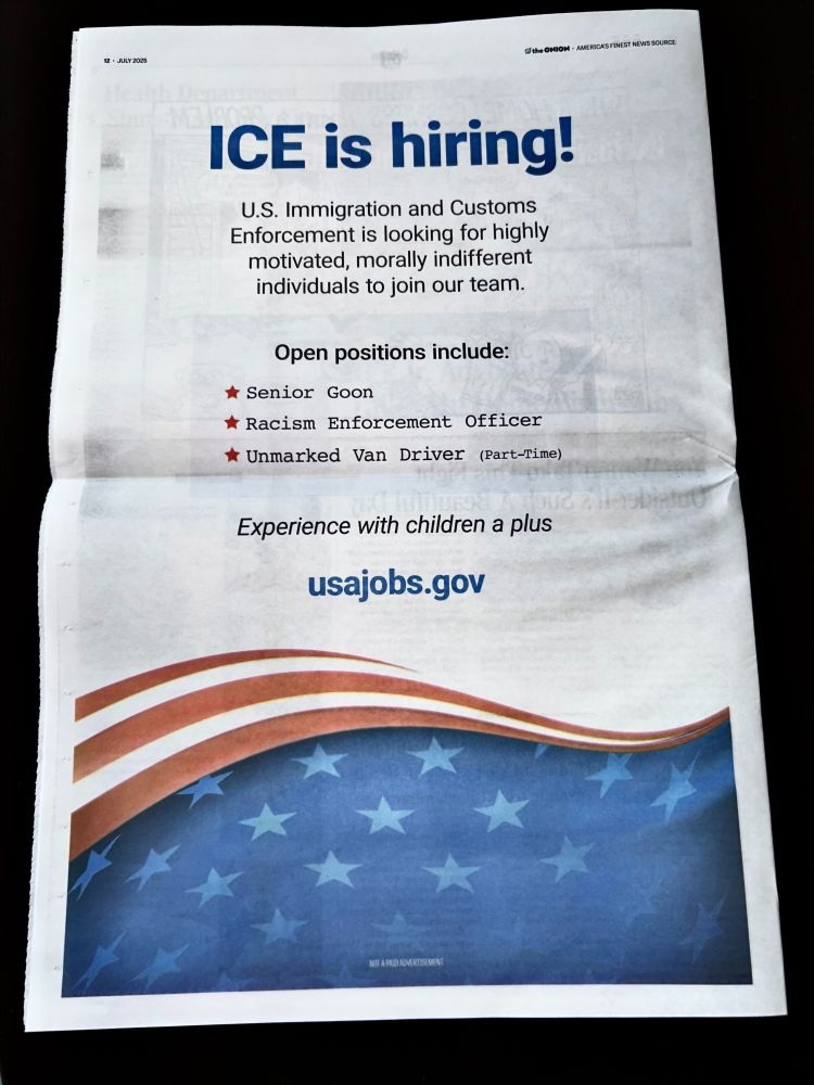 Photo by Ben Collins on August 07, 2025. May be an image of magazine, newspaper, poster and text that says 'ANY2028 cиaHem- 9.-2006 MEΗOBnΜETИTOR ICE is hiring! U.S. Immigration and Customs Enforcement is looking for highly motivated, morally indifferent individuals to join our team. Open positions include: Senior Goon Racism Enforcement * Unmarked Van Officer Driver (Part-Time) caiiobintu0 Experience with children a plus usajobs.gov WAROSETSNN MrAOET:'.