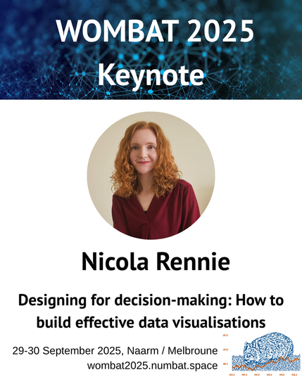 WOMBAT 2025 - Keynote
Nicola Rennie - Designing for decision-making: How to build effective data visualisations
29-30 september 2025, Naarm/Melbourne
womabt2025.numbat.space