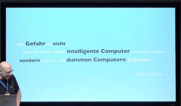 Die Gefahr ist nicht, dass wir durch intelligente Computer versklavt werden, sondern, dass wir uns dummen Computern ergeben.