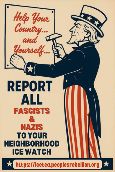 A vintage stylized poster image from 50501-Houston of Uncle Sam posting a sign that reads Help Your Country... and Yourself... Below the sign reads REPORT ALL FASCISTS & NAZIS TO YOUR NEIGHBORHOOD ICE WATCH. https://icetea.peoplesrebellion.org