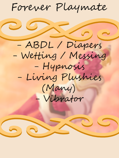 Story cover for: Forever Playmate. Contains: ABDL / Diapers, Wetting / Messing, Hypnosis, Living Plushies (Many), Vibrator.
