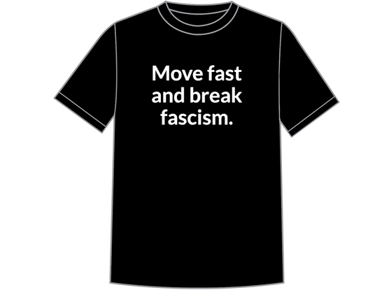 Illustrated Tshirt with text: Move fast and break fascism.