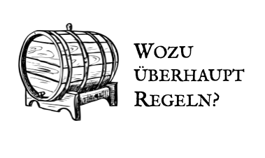 Zeichnung eines Fasses, mit oder ohne Boden, das sieht man nicht. Daneben der Schriftzug: Wozu überhaupt Regeln?