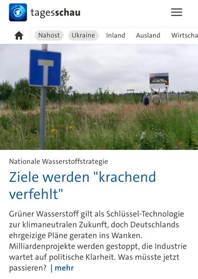 tagesschau
Nahost
Ukraine
Inland
Ausland
Wirtscha
Nationale Wasserstoffstrategie
Ziele werden "krachend
verfehlt"
Grüner Wasserstoff gilt als Schlüssel-Technologie zur klimaneutralen Zukunft, doch Deutschlands ehrgeizige Pläne geraten ins Wanken.
Milliardenprojekte werden gestoppt, die Industrie wartet auf politische Klarheit. Was müsste jetzt passieren? | mehr🖖