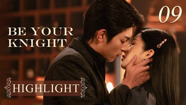 Highlight 09: Heiress crossed miles, longing burning—finally, they kissed | Be Your Knight
