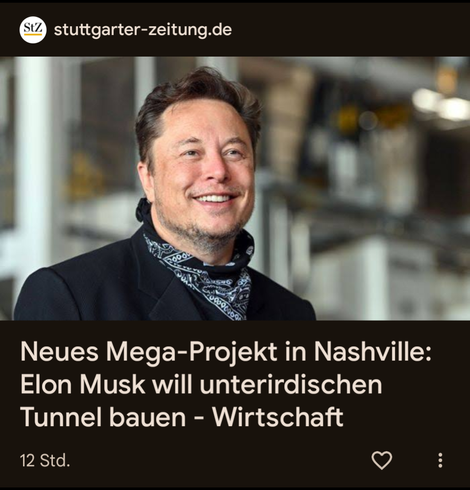 Screenshot von Newsfeed:
Stuttgarter Zeitung
(Bild von grinsendem Elon Musk)
Neues Mega-Projekt in Nashville: Elon Musk will unterirdischen Tunnel bauen - Wirtschaft