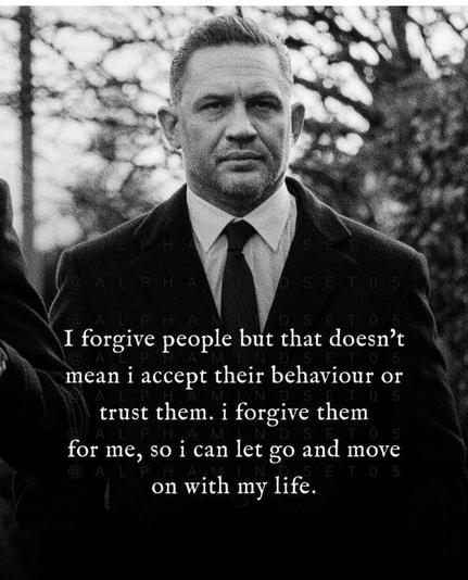 I forgive people but that doesn't mean i accept their behaviour or trust them. i forgive them for me, so i can let go and move on with my life.🖖