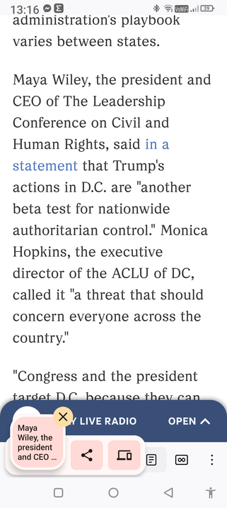 Maya Wiley, the president and CEO of The Leadership Conference on Civil and Human Rights, said in a statement that Trump's actions in D.C. are "another beta test for nationwide authoritarian control." Monica Hopkins, the executive director of the ACLU of DC, called it "a threat that should concern everyone across the country."