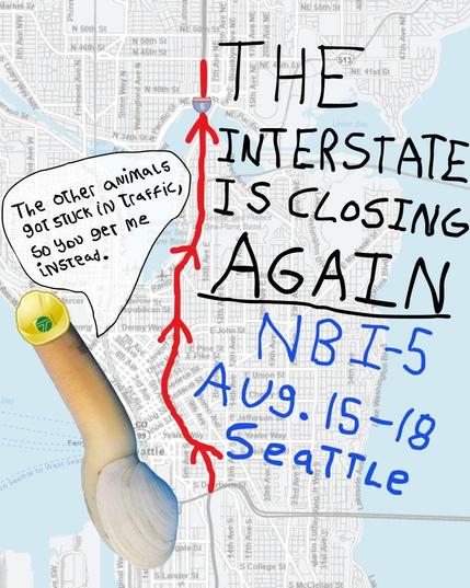 A map of Seattle, with red lines and arrows indicated a closure of northbound I-5 between I-90 and Northeast 45th Street. Text on the screen says the interstate is closing again, northbound, from August 15th to 18th in Seattle. A geoduck with a hard hat says the other animals got stuck in traffic, so you get it instead.