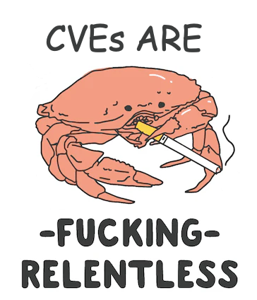 A crab smoking a cigarette says "CVEs are -fucking- relentless"