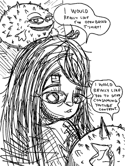 Girl: I would reall like the openbased t-shirt!"

Puffy: "I would really like you to stop consuming youtube content."