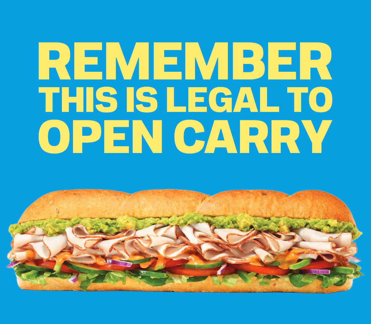 A photo of a subway sandwich, text above reads "Remember, this is legal to open carry"
