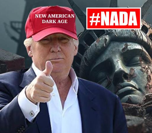 Trump in his dumb hat which now reads "New American Dark Age" along with the hashtag #NADA in front of a decaying broken Statue of Liberty